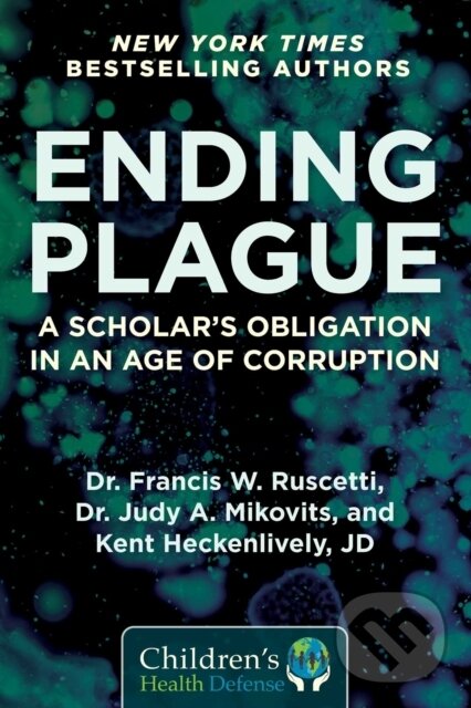 Kniha: Ending Plague (Dr. Francis W. Ruscetti, Kent Heckenlively a Judy Mikovits). , 2021