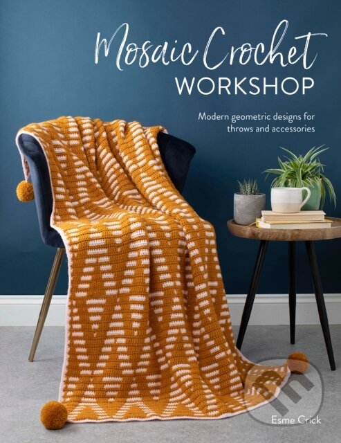 Kniha: Mosaic Crochet Workshop (Esme Crick). David and Charles, 2021
