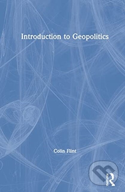 Kniha: Introduction to Geopolitics (Colin Flint). Routledge, 2021