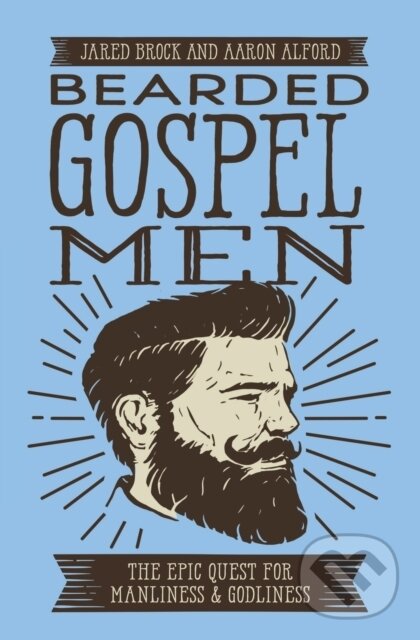 Kniha: Bearded Gospel Men (Aaron Alford a Jared Brock). Thomas Nelson Publishers, 2017