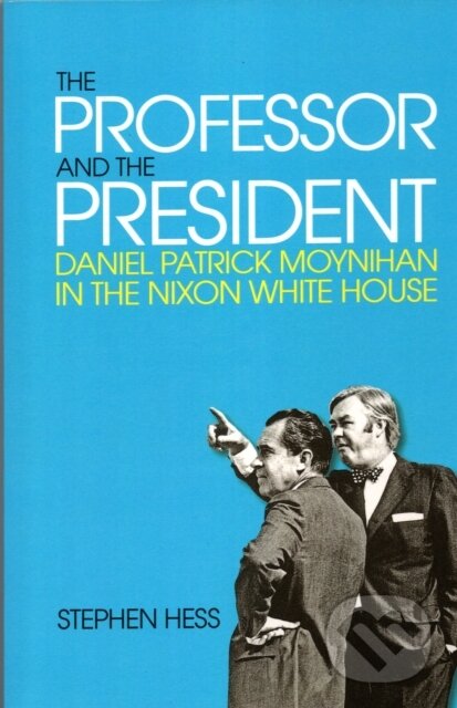 Kniha: The Professor and the President (Stephen Hess). Brookings Institution Press, 2017