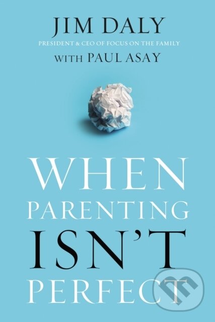 Kniha: When Parenting Isn't Perfect (Jim Daly). Zondervan, 2017