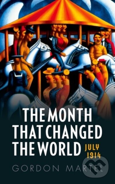 Kniha: The Month that Changed the World (Gordon Martel). Oxford University Press, 2017