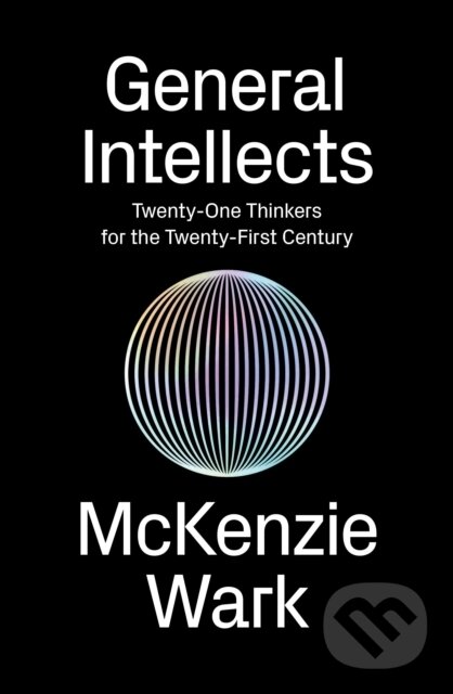 Kniha: General Intellects (Mckenzie Wark). Verso, 2017