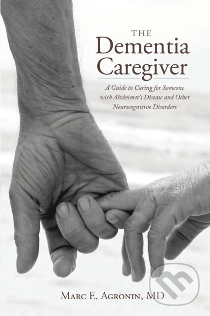 Kniha: The Dementia Caregiver (Marc E. Agronin). Rowman & Littlefield, 2017