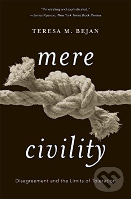 Kniha: Mere Civility (Teresa M. Bejan). Harvard University Press, 2019