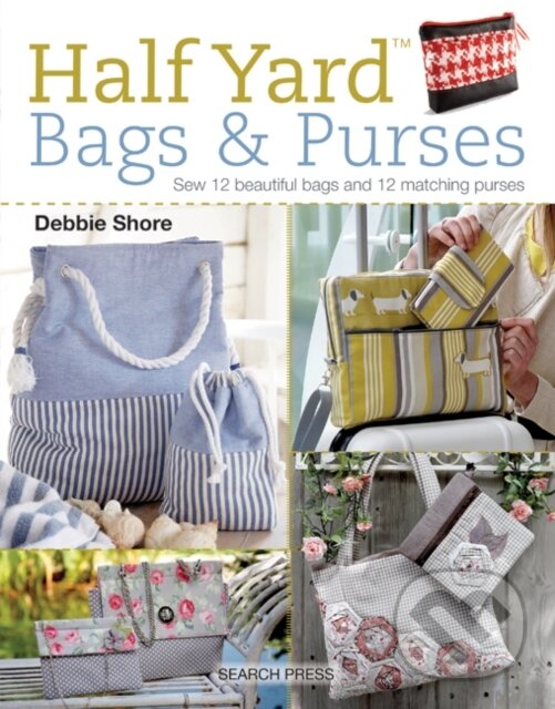 Kniha: Half Yard™ Bags & Purses (Debbie Shore). Search Press, 2018