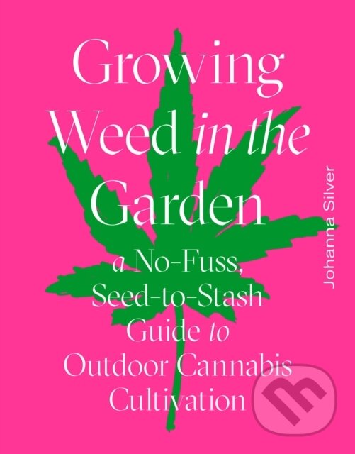Kniha: Growing Weed in the Garden (Johanna Silver). ABRAMS, 2020
