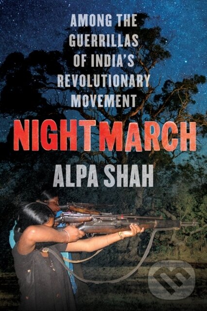 Kniha: Nightmarch (Alpa Shah). C Hurst & Co Publishers, 2021