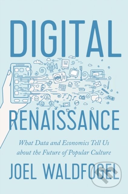 Kniha: Digital Renaissance (Joel Waldfogel). Princeton University Press, 2018