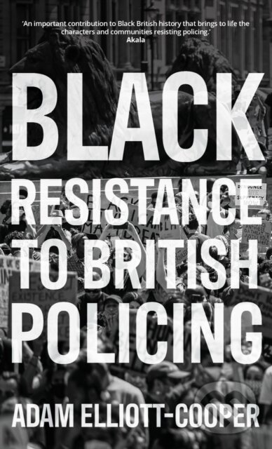 Kniha: Black Resistance to British Policing (Adam Elliott-Cooper). Manchester University Press, 2021