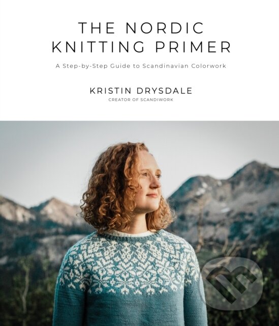 Kniha: The Nordic Knitting Primer (Kristin Drysdale). , 2021