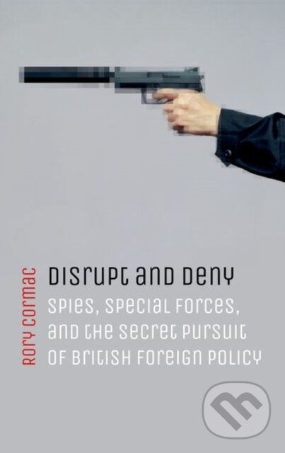 Kniha: Disrupt and Deny (Rory Cormac). Oxford University Press, 2021