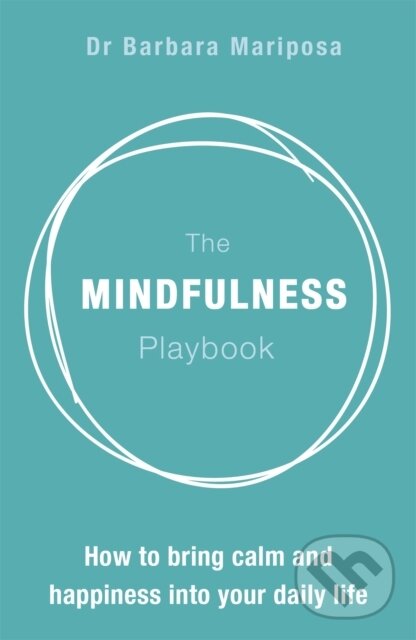 Kniha: The Mindfulness Playbook (Dr Barbara Mariposa). John Murray, 2017