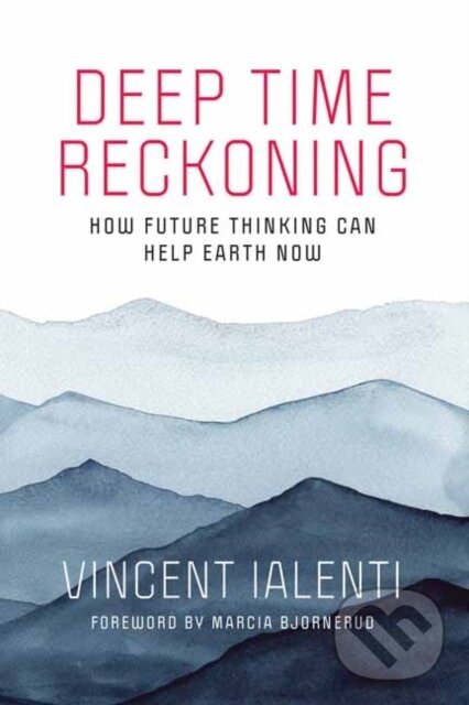 Kniha: Deep Time Reckoning (Vincent Ialenti). MIT Press, 2020