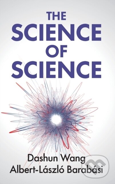 Kniha: The Science of Science (Albert-Laszlo Barabasi a Dashun Wang). Cambridge University Press, 2021