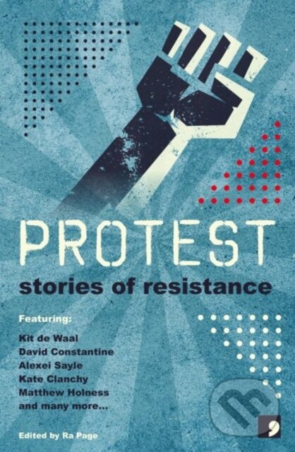 Kniha: Protest (Andy Hedgecock, Stuart Evers, Sara Maitland, Sandra Alland, Michelle Green, Matthew Holness, Laura Hird, Kit De Waal, Holly Pester a Frank Cottrell Boyce). Comma, 2018