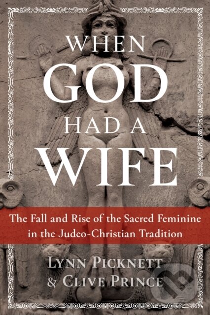 Kniha: When God Had a Wife (Clive Prince a Lynn Picknett). Bear and Company, 2020