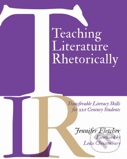 Kniha: Teaching Literature Rhetorically (Jennifer Fletcher). Stenhouse Publishers, 2018