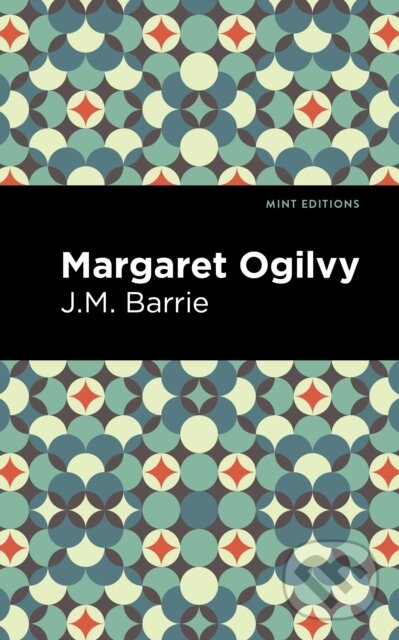 Kniha: Margaret Ogilvy (J. M. Barrie). Mint Editions, 2021