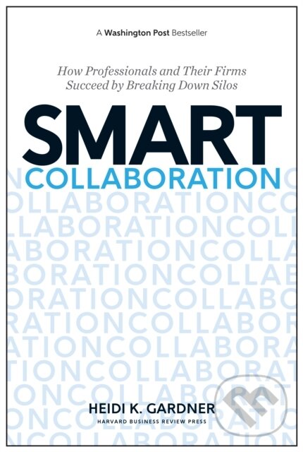 Smart Collaboration (How Professionals and Their Firms Succeed by Breaking Down Silos),Smart Collaboration (How Professionals and Their Firms Succeed