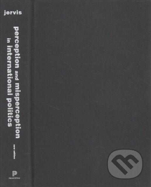 Kniha: Perception and Misperception in International Politics (Robert Jervis). Princeton University Press, 2017