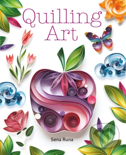 Kniha: Quilling Art (Sena Runa). Guild of Master Craftsman Publications, 2017