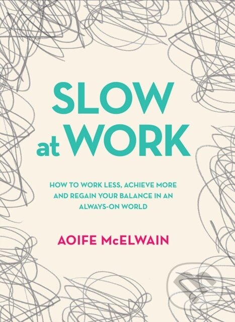 Kniha: Slow At Work (Aoife Mcelwain). , 2017