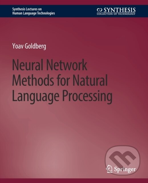 Kniha: Neural Network Methods for Natural Language Processing (Yoav Goldberg). Springer International Publishing, 2017