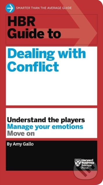 Kniha: HBR Guide to Dealing with Conflict (HBR Guide Series) (Amy Gallo). Harvard Business Review Press, 2017