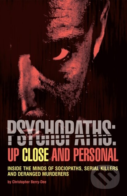 Kniha: Psychopaths: Up Close and Personal (Christopher Berry-Dee). Ulysses, 2017