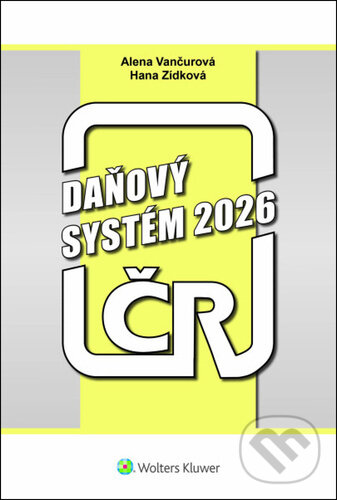 Kniha: Daňový systém ČR 2026 (Alena Vančurová a Hana Zídková). Wolters Kluwer, 2026