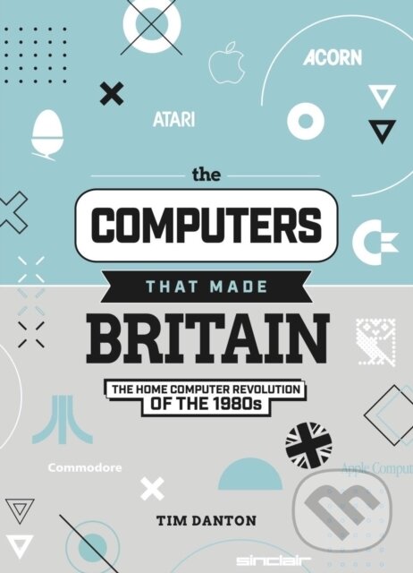 Kniha: The Computers That Made Britain (Tim Dalton). Raspberry Pi Press, 2021