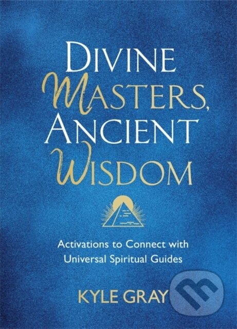 Kniha: Divine Masters, Ancient Wisdom (Kyle Gray). Hay House, 2021