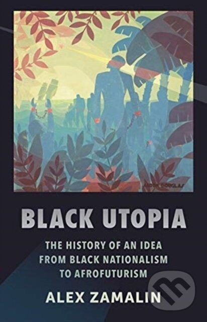 Kniha: Black Utopia (Alex Zamalin). Columbia University Press, 2019