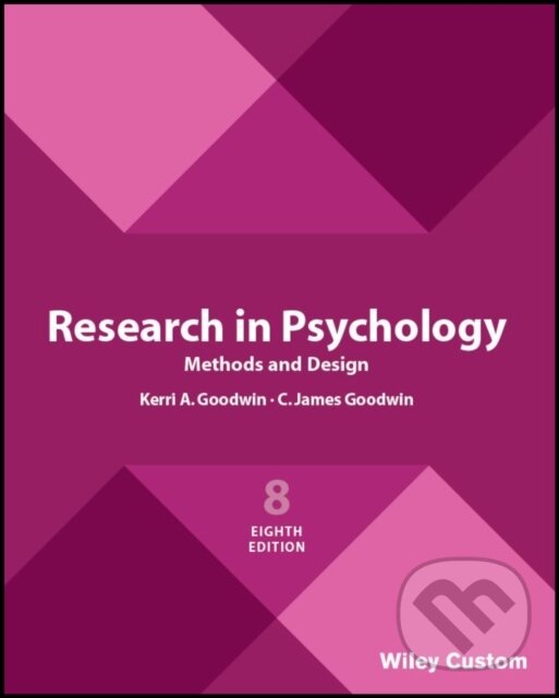 Kniha: Research in Psychology Methods and Design, 8e Custom Edition (C. James Goodwin a Kerri A. Goodwin). John Wiley & Sons, 2018