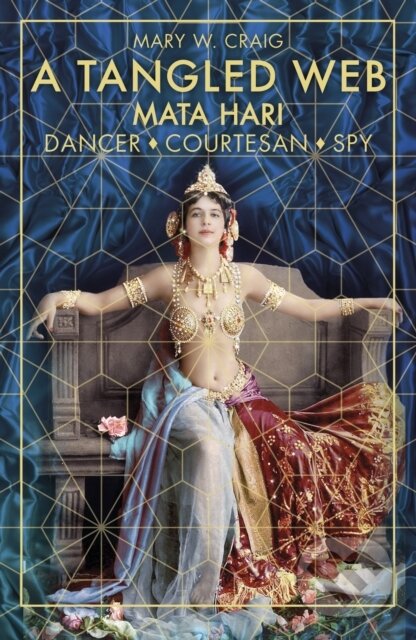 Kniha: A Tangled Web: Mata Hari (Mary W. Craig). The History Press, 2018