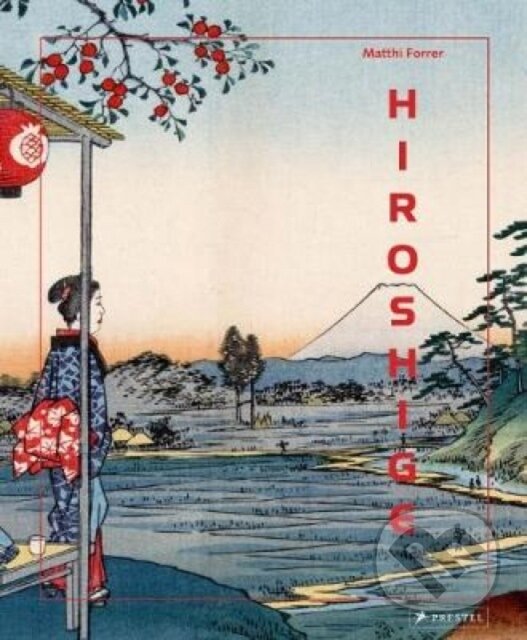 Kniha: Hiroshige (Matthi Forrer). Prestel, 2017