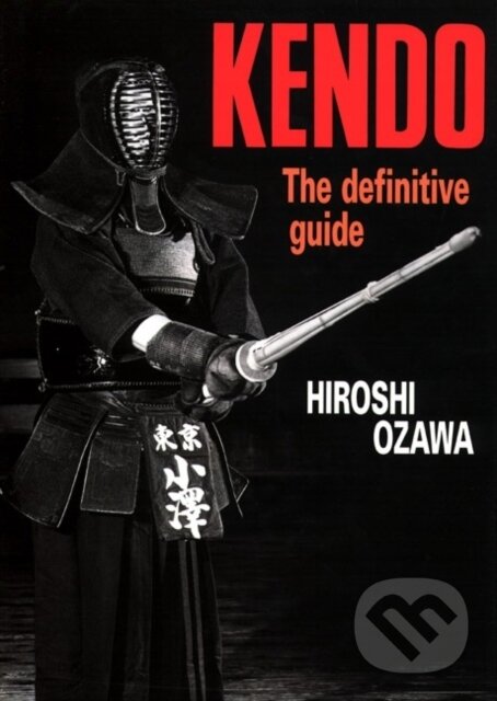 Kniha: Kendo: The Definitive Guide (Hiroshi Ozawa). , 2017