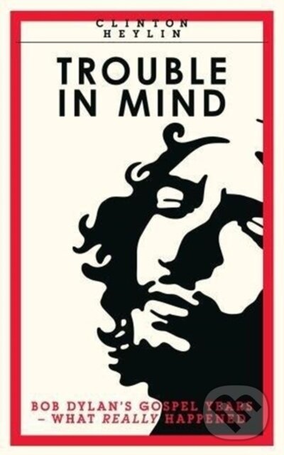 Kniha: Trouble In Mind (Clinton Heylin). , 2017