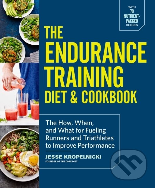 Kniha: The Endurance Training Diet & Cookbook (Jesse Kropelnicki). , 2017