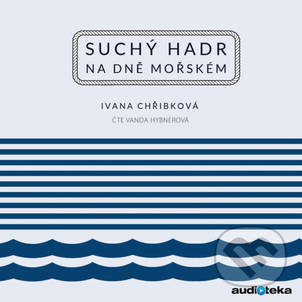 Audiokniha: Suchý hadr na dně mořském (Ivana Chřibková). Témbr, 2016