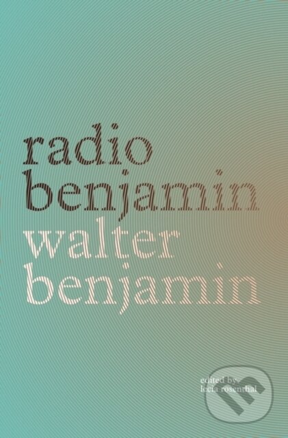 Kniha: Radio Benjamin (Walter Benjamin a Lecia Rosenthal). Verso, 2021
