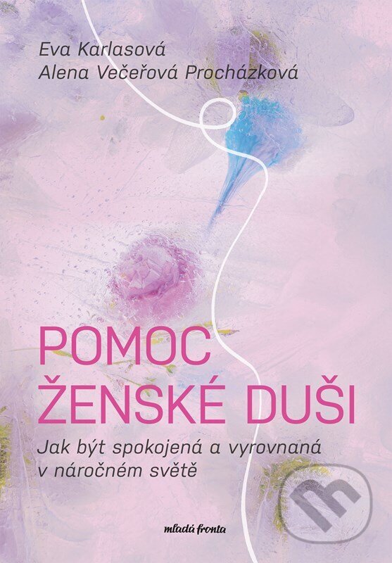 Kniha: Pomoc ženské duši (Alena Večeřová Procházková a Eva Karlasová). Mladá fronta, 2026