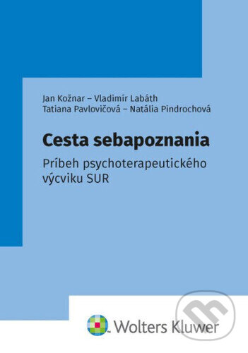 Kniha: Cesta sebapoznania (Jan Kožnar, Vladimír Labáth, Natália Pindrochová a Tatiana Pavlovičová). Wolters Kluwer, 2026