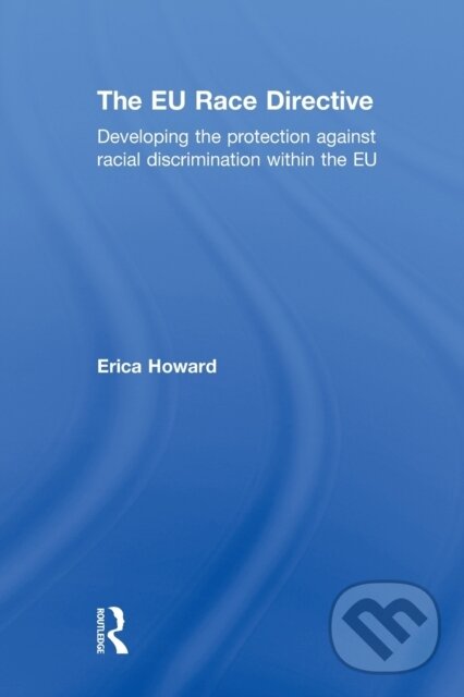 Kniha: The EU Race Directive (Erica Howard). Taylor and Francis, 2012