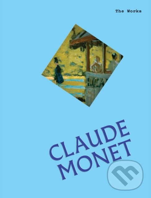 Kniha: The Works: Claude Monet (Sally Grant). Smith Street Books, 2026