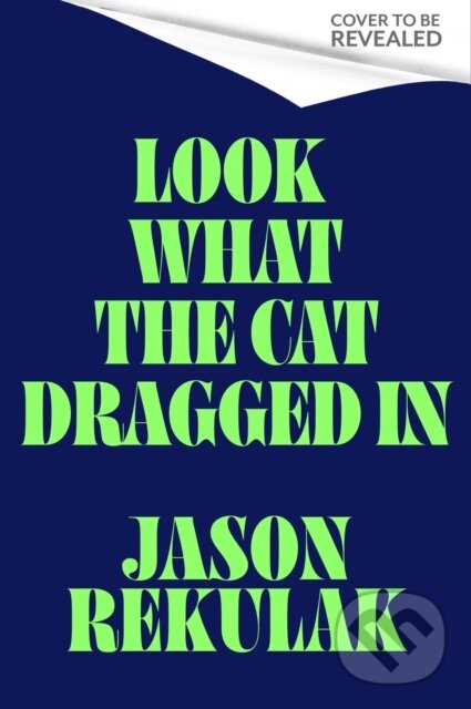 Kniha: Look What the Cat Dragged In (Jason Rekulak). Little, Brown, 2026