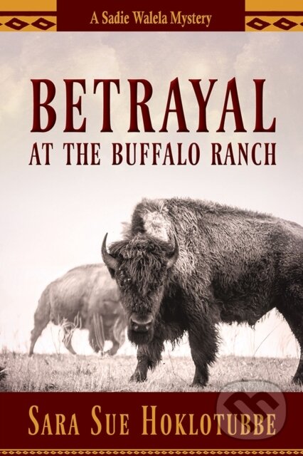 Betrayal At The Buffalo Ranch - Sara Sue Hoklotubbe,Betrayal At The Buffalo Ranch - Sara Sue Hoklotubbe