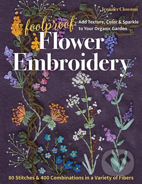 Kniha: Foolproof Flower Embroidery (Jennifer Clouston). C & T Publishing, 2021